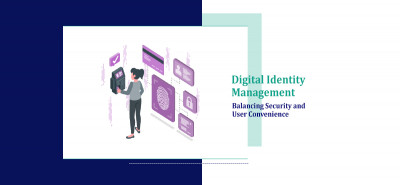 Digital Identity Management: Balancing Security and User Convenience